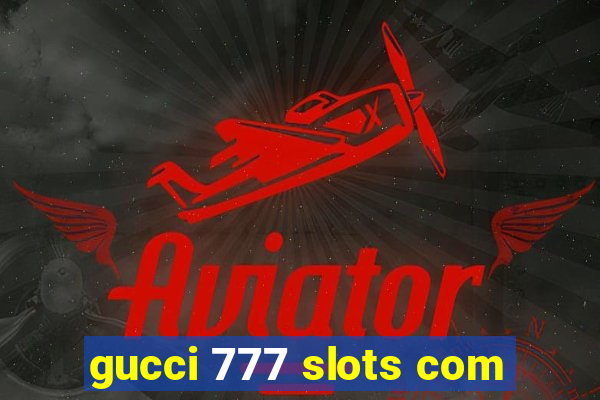 gucci 777 slots com